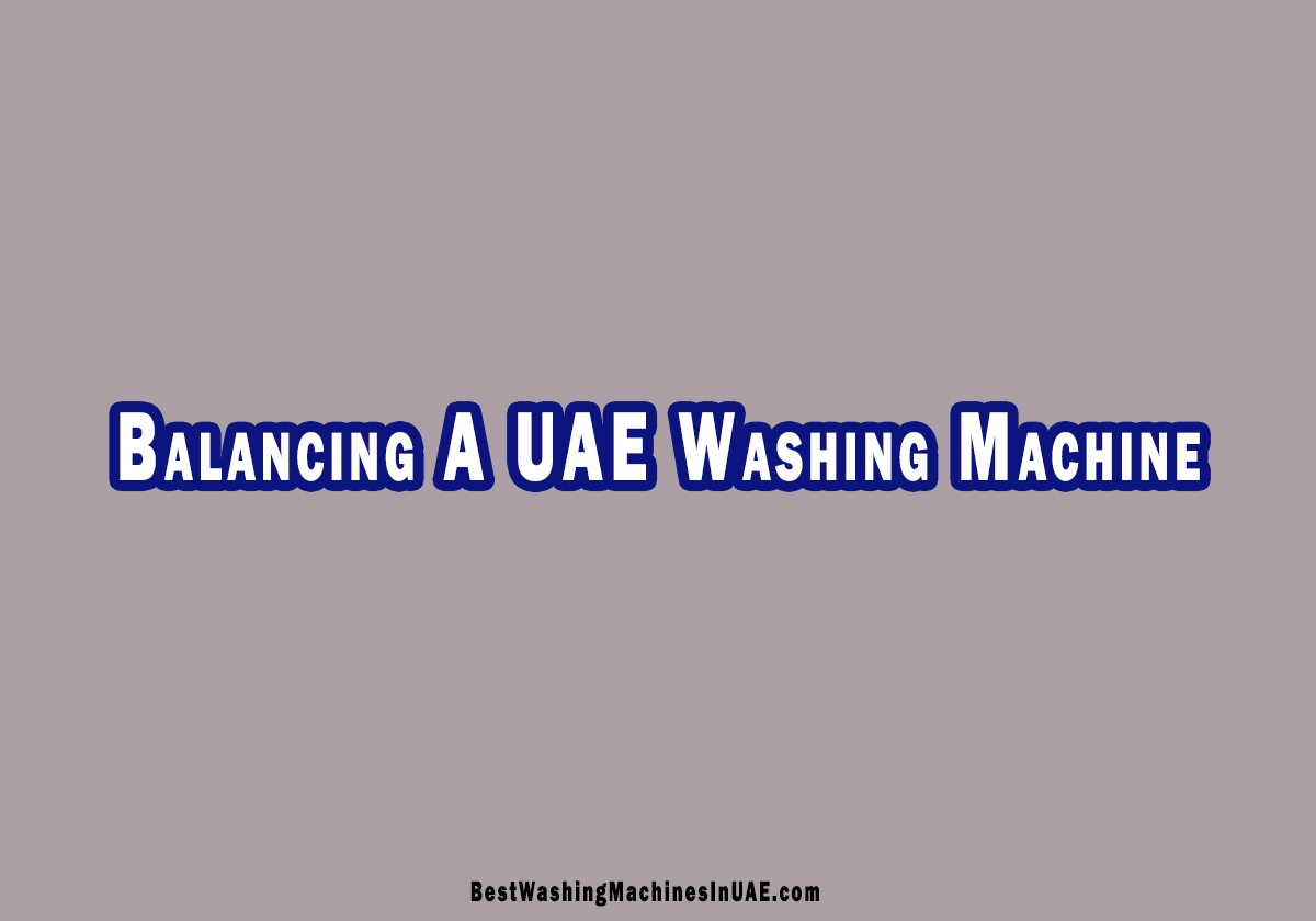 How To Balance A Washing Machine In UAE