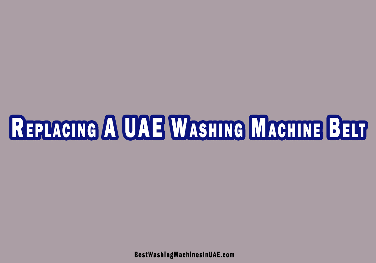 How To Replace A Washing Machine Belt In UAE?