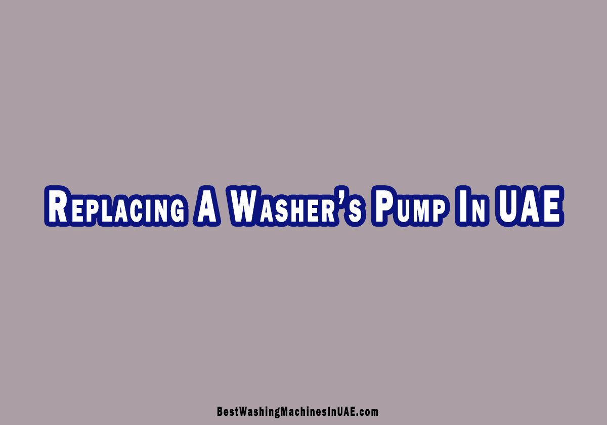 How To Replace A Washing Machine Pump In UAE?