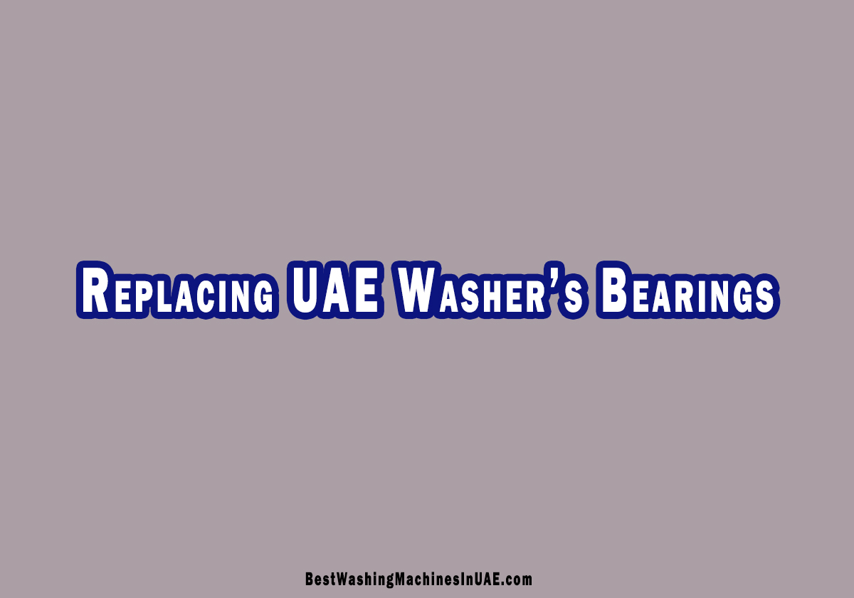 How To Replace Washing Machine Bearings In UAE