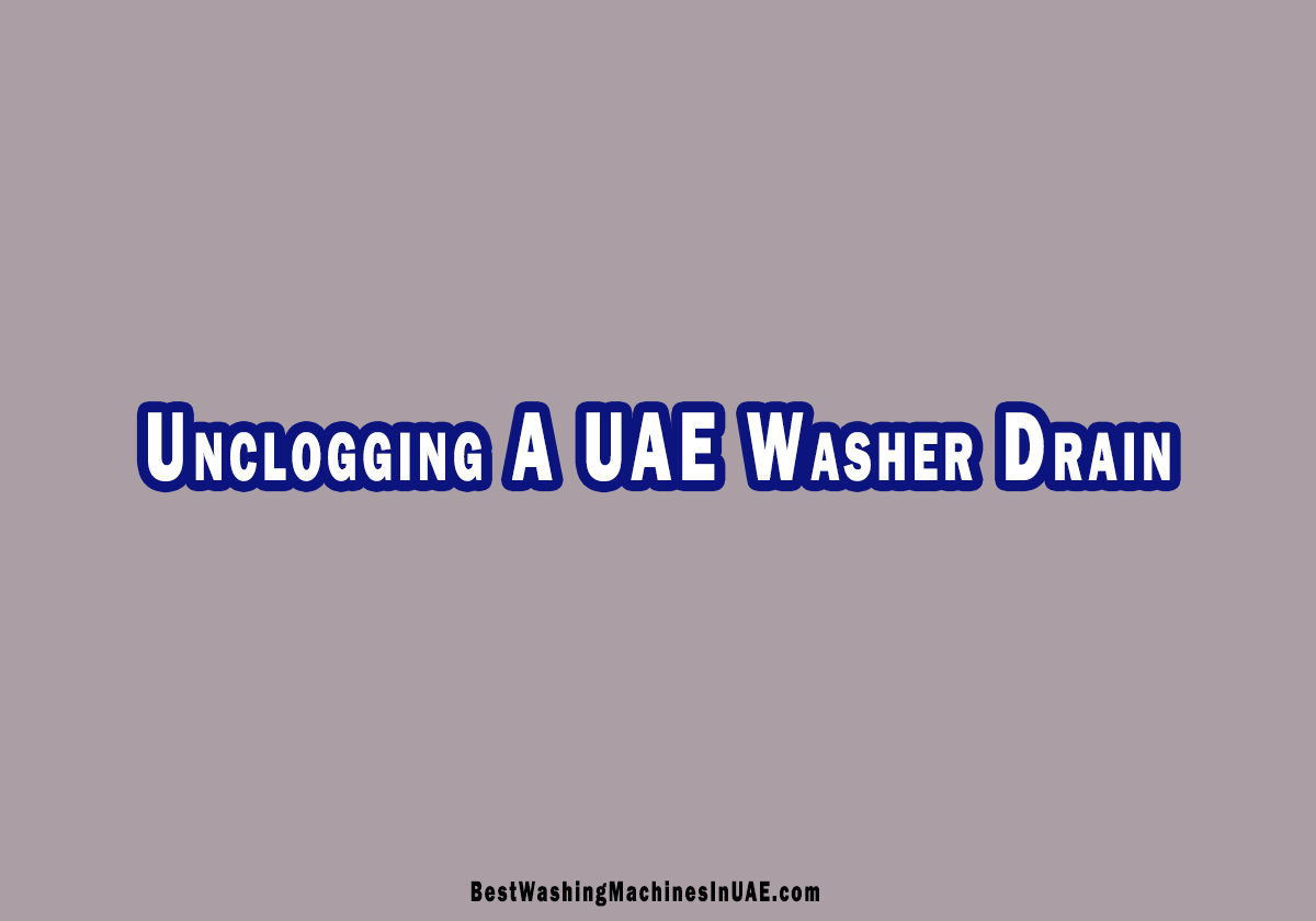 Unclogging A UAE Washing Machine Drain